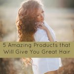 5 amazing products that will give you great hair